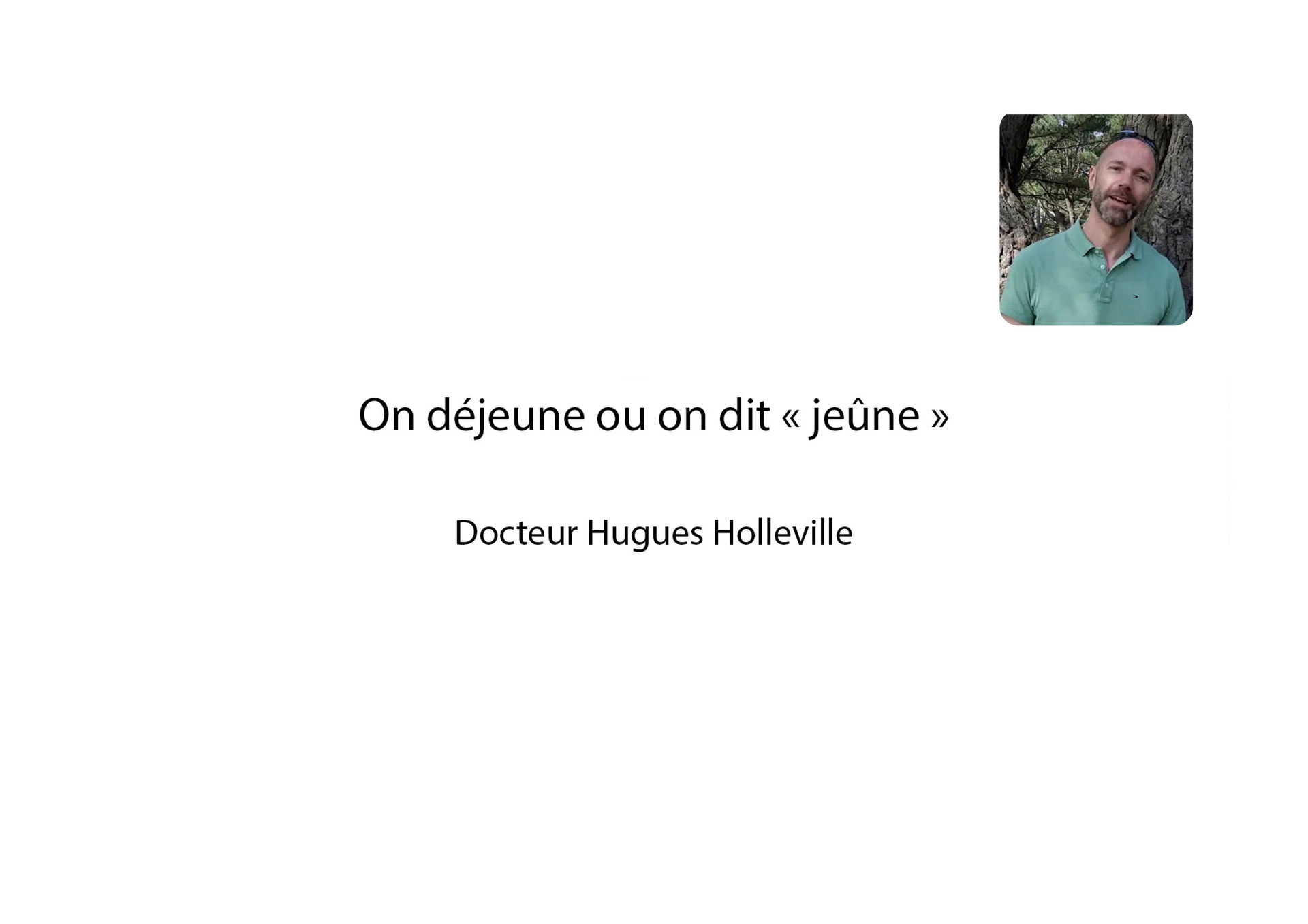 On déjeune ou on dit jeûne - Dr Hugues Holleville
